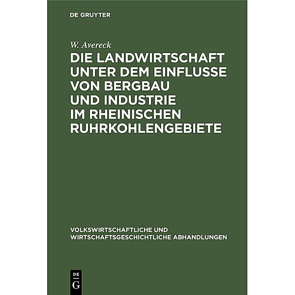 Die Landwirtschaft unter dem Einflusse von Bergbau und Industrie im rheinischen Ruhrkohlengebiete, W. Avereck