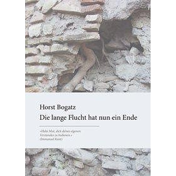 Die lange Flucht hat nun ein Ende, Horst Bogatz
