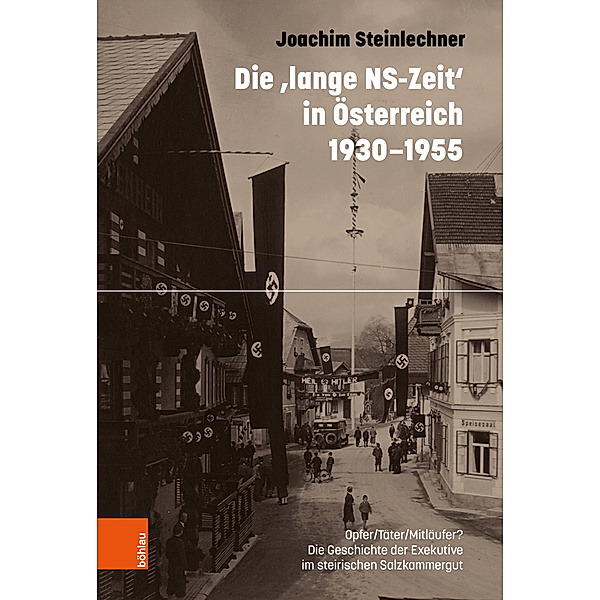 Die 'lange NS-Zeit' in Österreich 1930-1955, Joachim Steinlechner