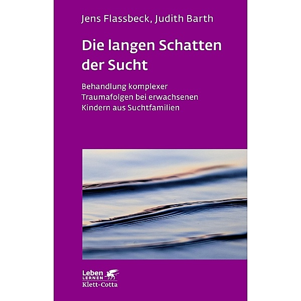 Die langen Schatten der Sucht (Leben Lernen, Bd. 316) / Leben lernen, Jens Flassbeck