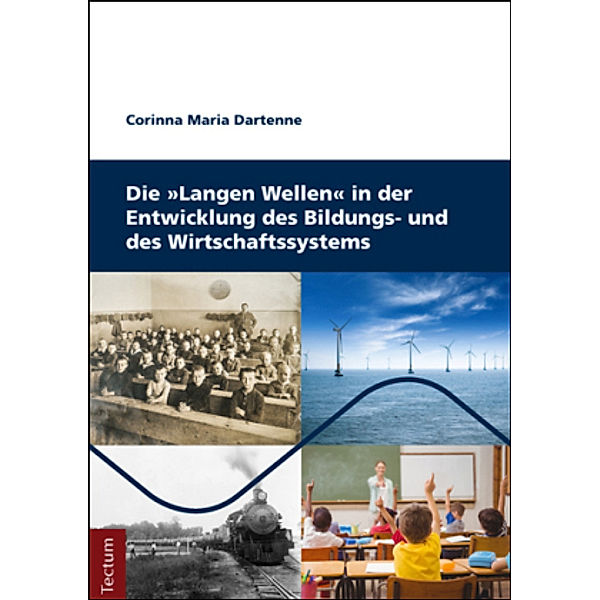 Die 'Langen Wellen' in der Entwicklung des Bildungs- und des Wirtschaftssystems, Corinna Maria Dartenne