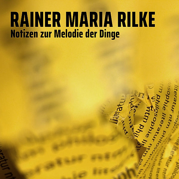 Die langsame Serie - 2 - Notizen zur Melodie der Dinge, Rainer Maria Rilke