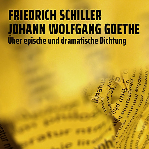 Die langsame Serie - 3 - Über epische und dramatische Dichtung, Friedrich Schiller, Johann Wolfgang Goethe
