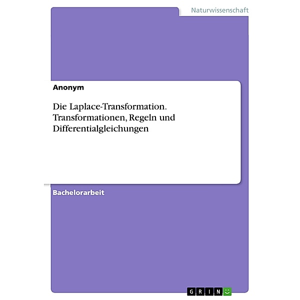 Die Laplace-Transformation. Transformationen, Regeln und Differentialgleichungen