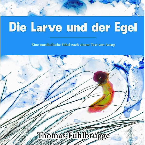 Die Larve und der Egel, Thomas Fuhlbrügge