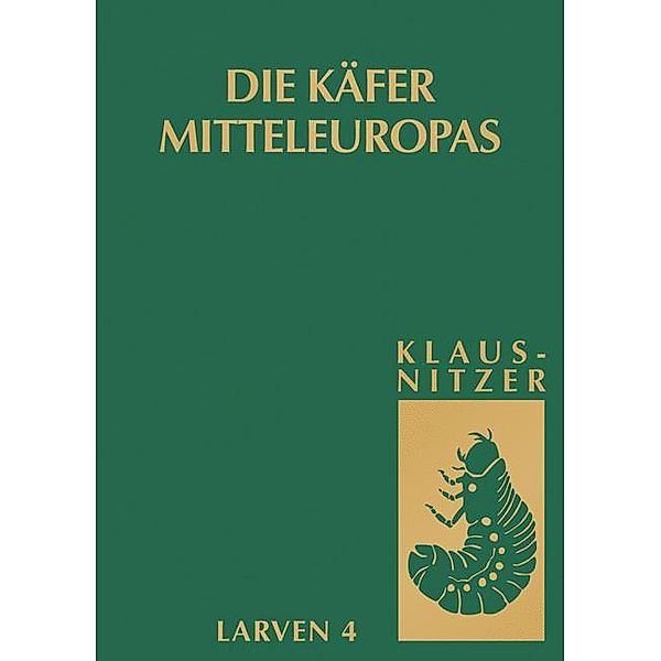 Die Larven der Käfer Mitteleuropas, Bernhard Klausnitzer