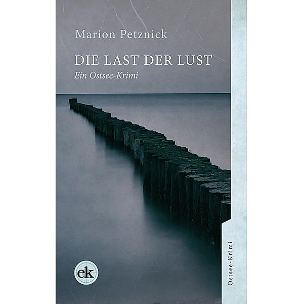 Die Last der Lust / Ein Ostsee-Krimi mit Lisa Liebich Bd.2, Marion Petznick