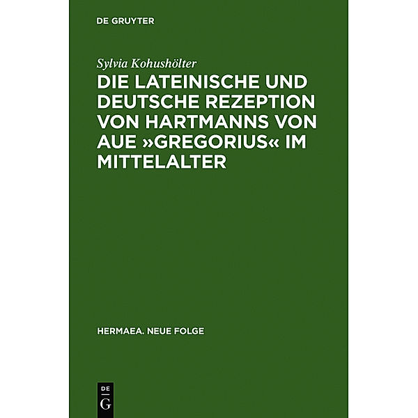 Die lateinische und deutsche Rezeption von Hartmanns von Aue Gregorius im Mittelalter, Sylvia Kohushölter