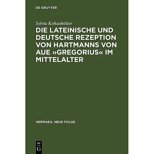 Die lateinische und deutsche Rezeption von Hartmanns von Aue »Gregorius« im Mittelalter / Hermaea. Neue Folge Bd.111, Sylvia Kohushölter