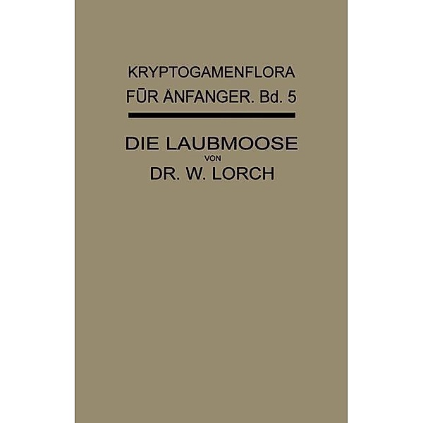 Die Laubmoose / Kryptogamenflora für Anfänger Bd.5, Wilhelm Lorch, Gustav Lindau, Robert Pilger