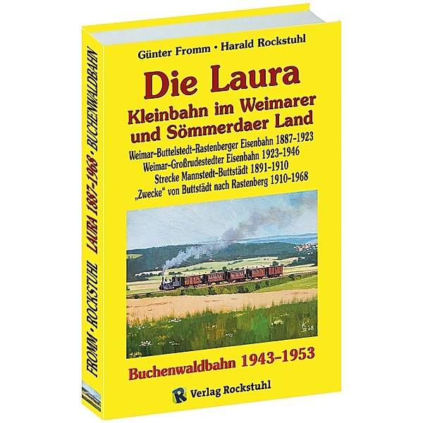 Die Laura - Kleinbahn im Weimarer und Sömmerdaer Land /Die Buchenwaldbahn 1943-1953, Günter Fromm, Harald Rockstuhl