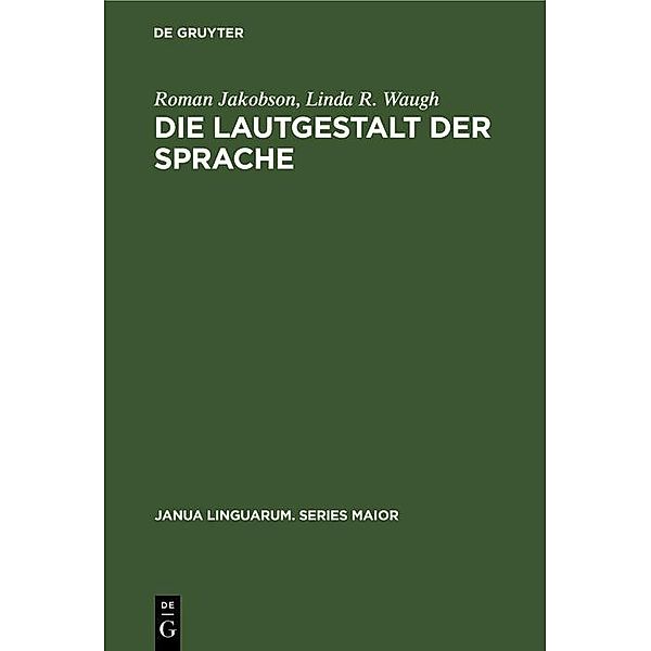 Die Lautgestalt der Sprache / Janua Linguarum. Series Maior Bd.75, Roman Jakobson, Linda R. Waugh