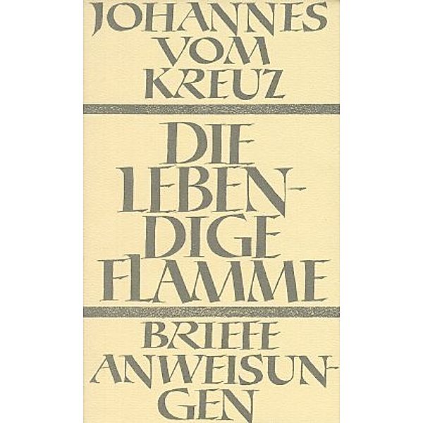 Die lebendige Flamme; Die Briefe und die kleinen Schriften, Johannes vom Kreuz