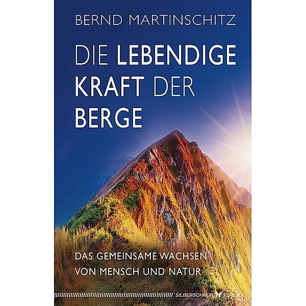 Die lebendige Kraft der Berge, Bernd Martinschitz
