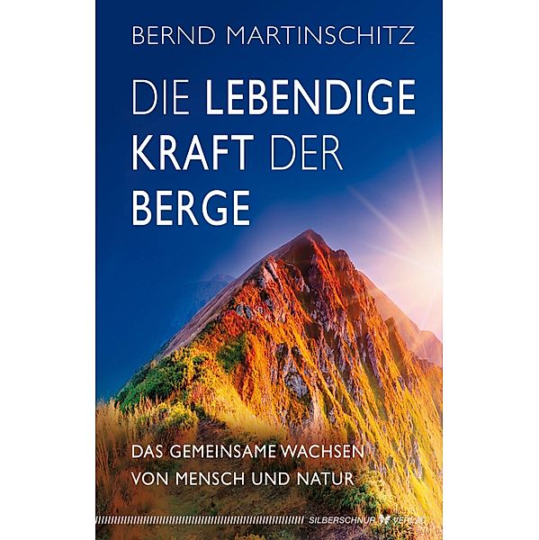 Die lebendige Kraft der Berge, Bernd Martinschitz