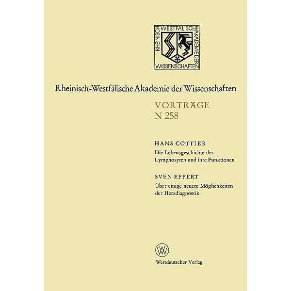 Die Lebensgeschichte der Lymphozyten und ihre Funktionen. Über einige neuere Möglichkeiten der Herzdiagnostik / Rheinisch-Westfälische Akademie der Wissenschaften Bd.258, Hans Cottier