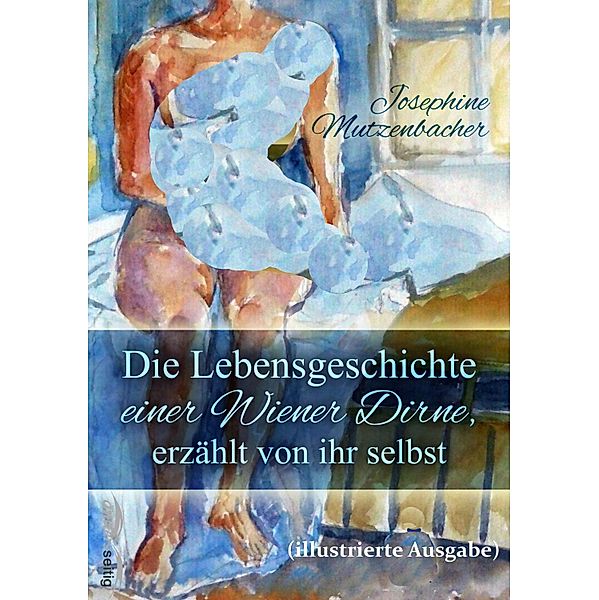 Die Lebensgeschichte einer Wiener Dirne, erzählt von ihr selbst (illustrierte Ausgabe), Josephine Mutzenbacher