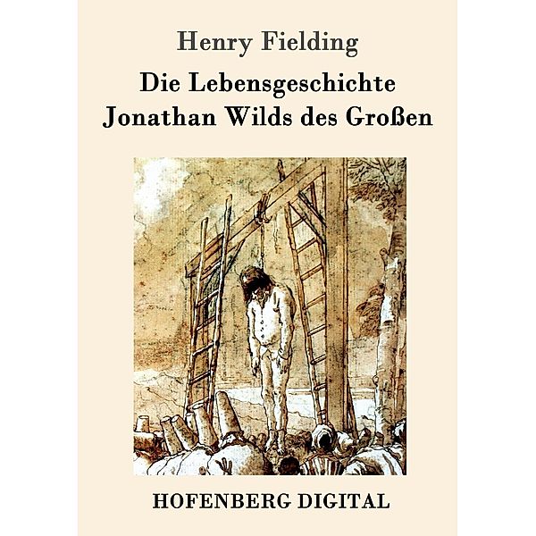 Die Lebensgeschichte Jonathan Wilds des Grossen, Henry Fielding