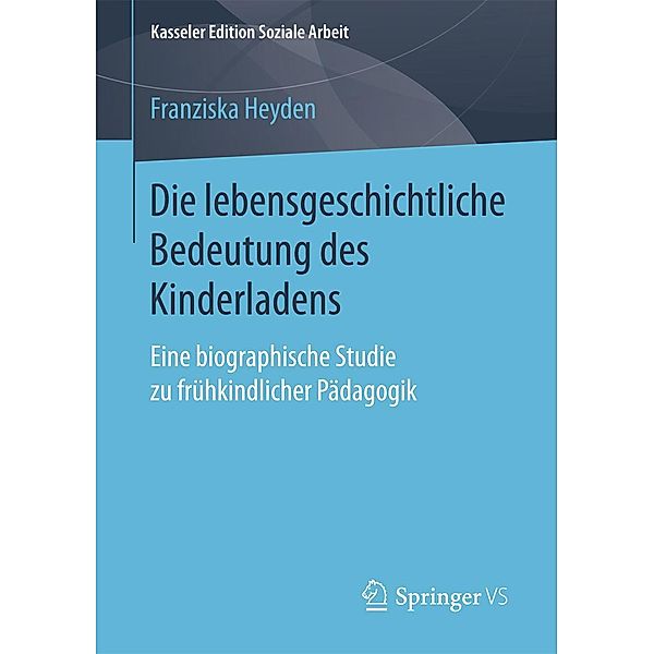 Die lebensgeschichtliche Bedeutung des Kinderladens / Kasseler Edition Soziale Arbeit Bd.14, Franziska Heyden