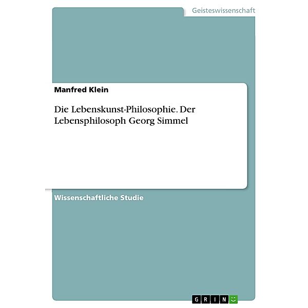 Die Lebenskunst-Philosophie. Der Lebensphilosoph Georg Simmel, Manfred Klein