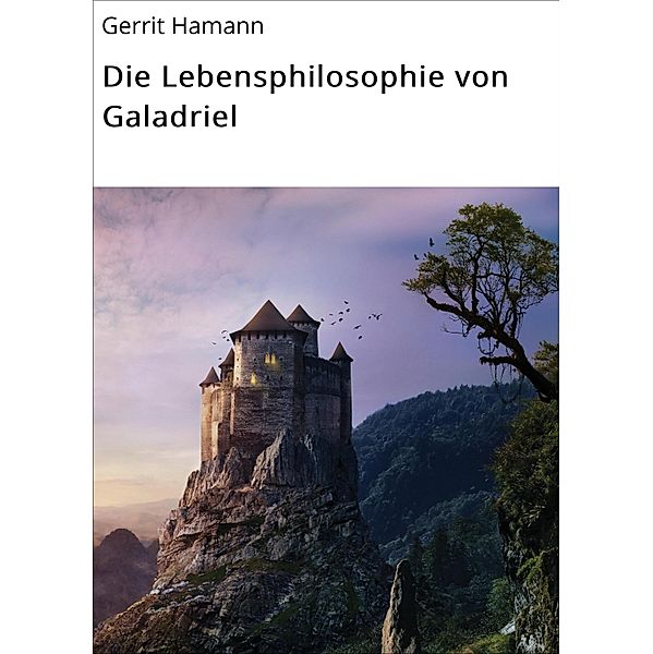 Die Lebensphilosophie von Galadriel, Gerrit Hamann
