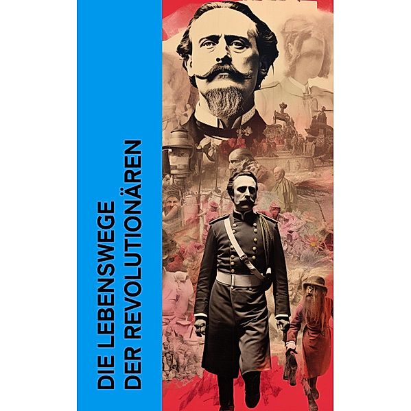 Die Lebenswege der Revolutionären, Karl Kautsky, Clara Zetkin, Bertha von Suttner, Emil Ludwig, Rosa Luxemburg, Karl Radek, Ricarda Huch, Pjotr Alexejewitsch Kropotkin, Wladimir Korolenko, Louise Aston, Ernst Toller