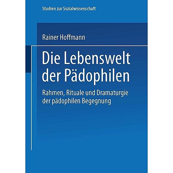 Die Lebenswelt der Pädophilen / Studien zur Sozialwissenschaft Bd.162