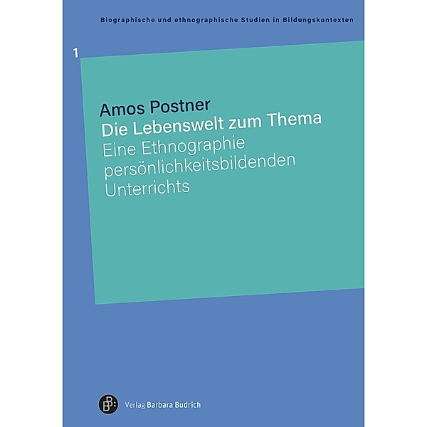 Die Lebenswelt zum Thema / Biographische und ethnographische Studien in Bildungskontexten Bd.1, Amos Postner