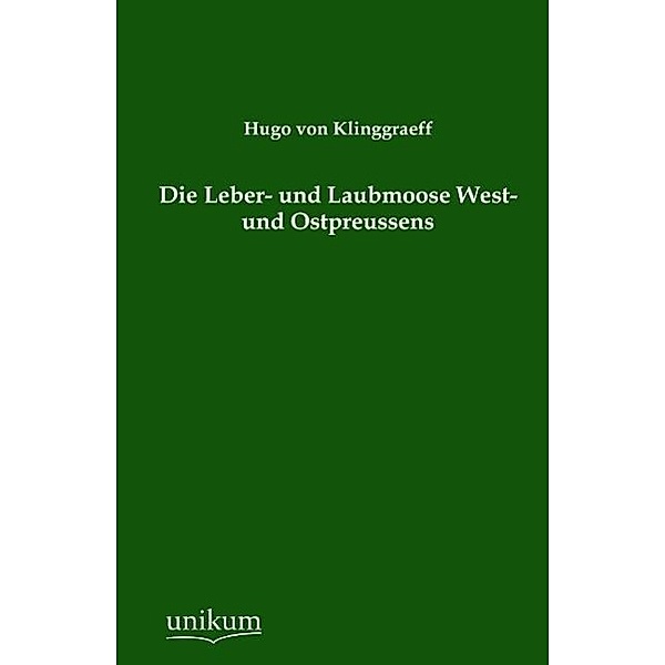 Die Leber- und Laubmoose West- und Ostpreussens, Hugo von Klinggraeff