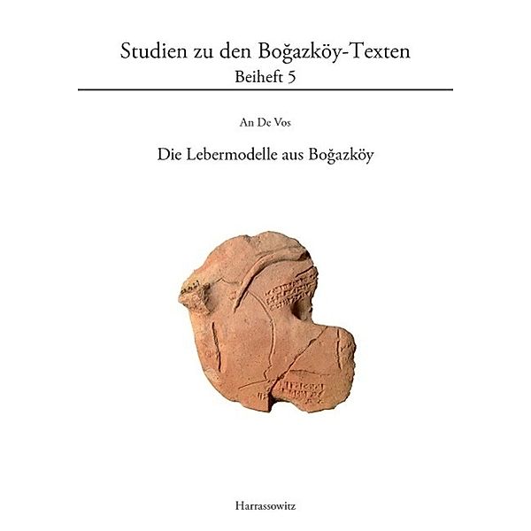Die Lebermodelle aus Bogazköy / Studien zu den Bogazköy-Texten Bd.5, An De Vos