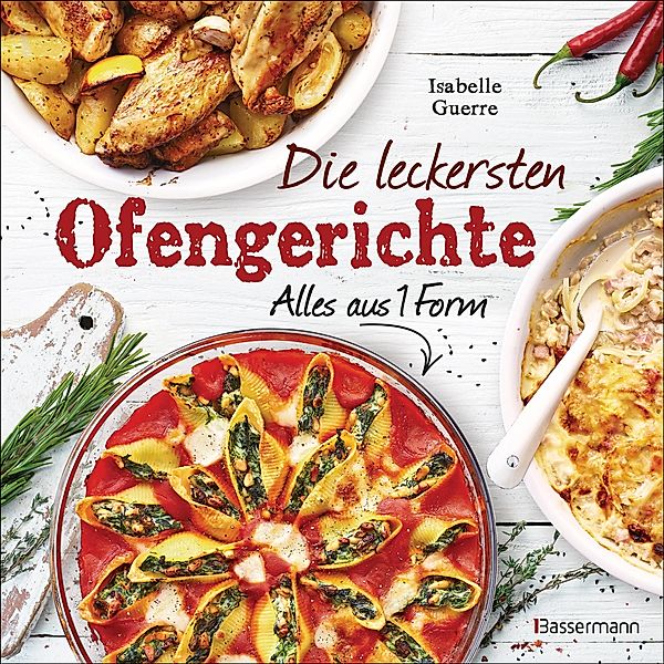 Die leckersten Ofengerichte - Alles aus einer Form, Isabelle Guerre