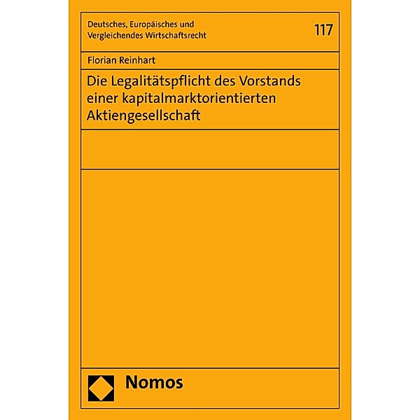 Die Legalitätspflicht des Vorstands einer kapitalmarktorientierten Aktiengesellschaft / Deutsches, Europäisches und Vergleichendes Wirtschaftsrecht Bd.117, Florian Reinhart