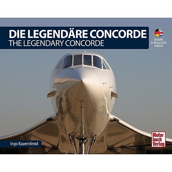 Die Legendäre Concorde. The Legendary Concorde, Ingo Bauernfeind