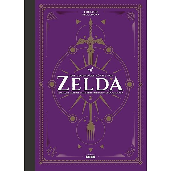 Die legendäre Küche von Zelda - Magische Rezepte inspiriert von der Videogame-Saga, Thibaud Villanova