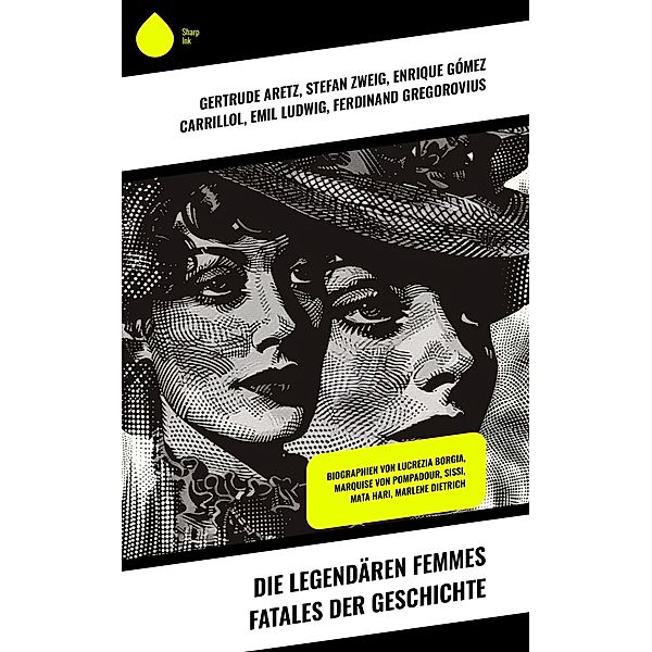 Die legendären Femmes fatales der Geschichte, Gertrude Aretz, Stefan Zweig, Enrique Gómez Carrillol, Emil Ludwig, Ferdinand Gregorovius, Franz Hessel, George Sand, Alexandre Dumas