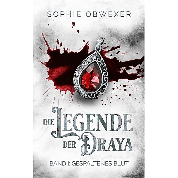 Die Legende der Draya 1: Gespaltenes Blut / Die Legende der Draya Bd.1, Sophie Obwexer