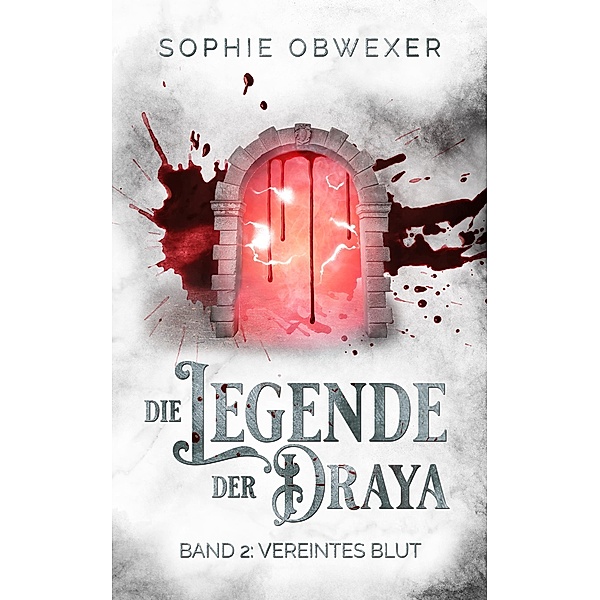Die Legende der Draya 2: Vereintes Blut / Die Legende der Draya Bd.2, Sophie Obwexer