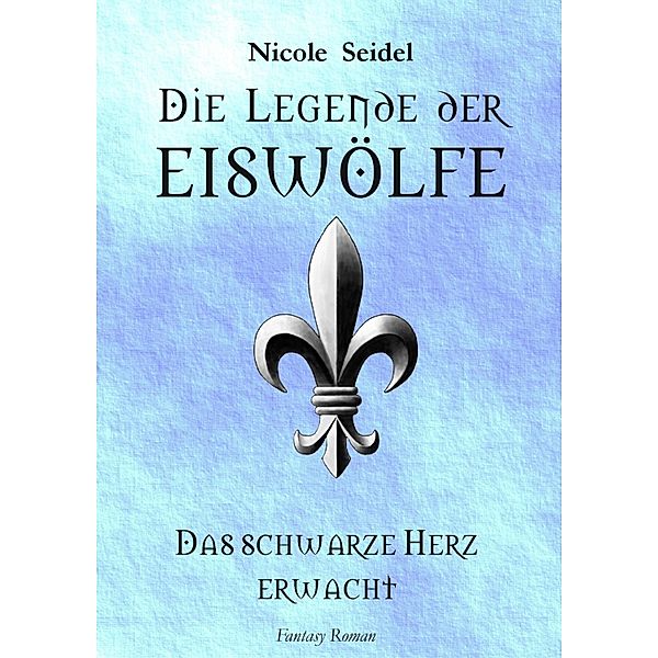 Die Legende der Eiswölfe / Eiswolflegende Bd.2, Nicole Seidel