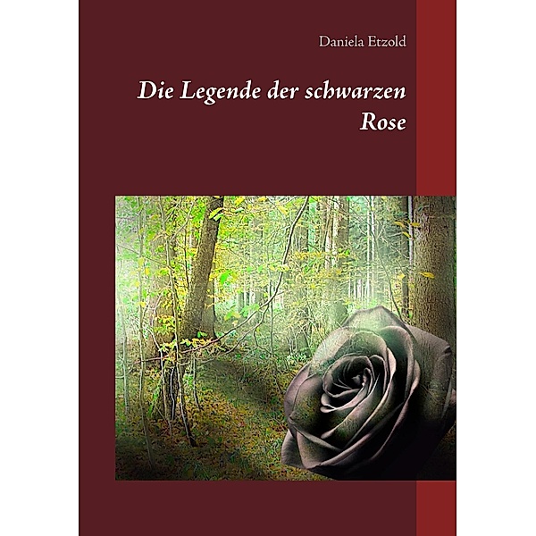 Die Legende der schwarzen Rose, Daniela Etzold