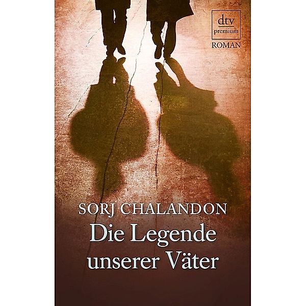 Die Legende unserer Väter / dtv- premium, Sorj Chalandon