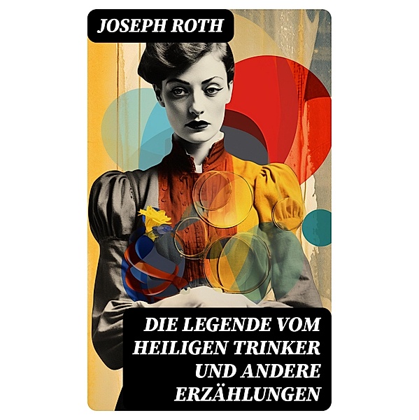 Die Legende vom heiligen Trinker und andere Erzählungen, Joseph Roth