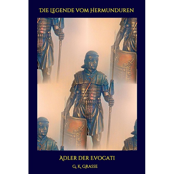 Die Legende vom Hermunduren / Die Legende vom Hermunduren Bd.7, G. K. Grasse