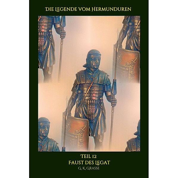 Die Legende vom Hermunduren / Die Legende vom Hermunduren Bd.12, G. K. Grasse