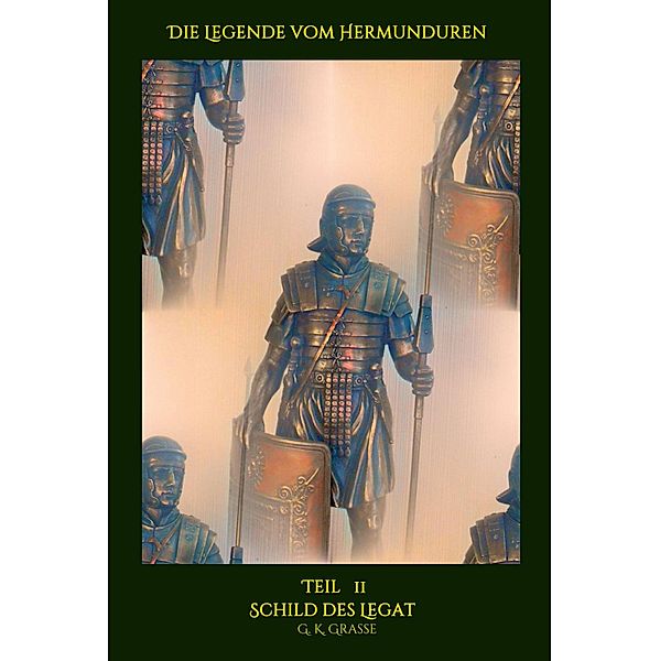 Die Legende vom Hermunduren / Die Legende vom Hermunduren Bd.11, G. K. Grasse