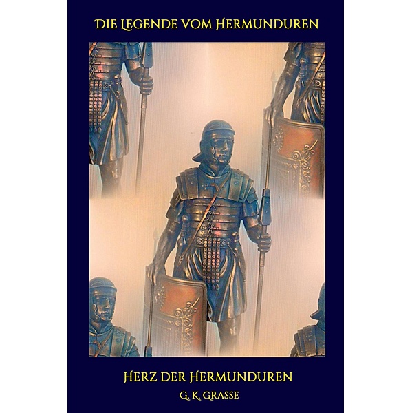 Die Legende vom Hermunduren / Die Legende vom Hermunduren Bd.10, G. K. Grasse