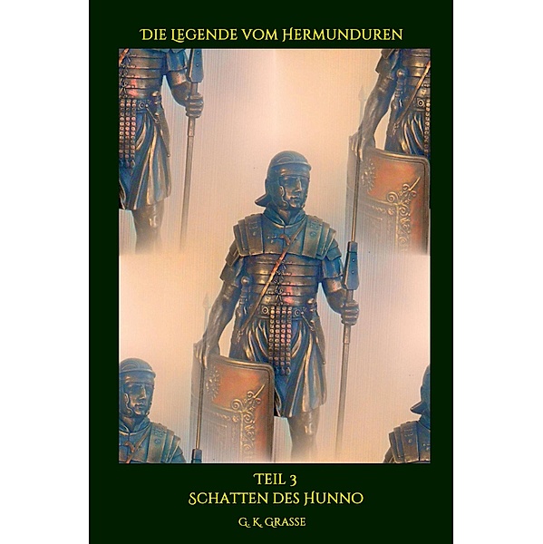 Die Legende vom Hermunduren / Die Legende vom Hermunduren Bd.3, G. K. Grasse