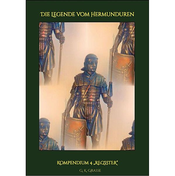 Die Legende vom Hermunduren / KOMPENDIUM - Die Legende vom Hermunduren Bd.4, G. K. Grasse