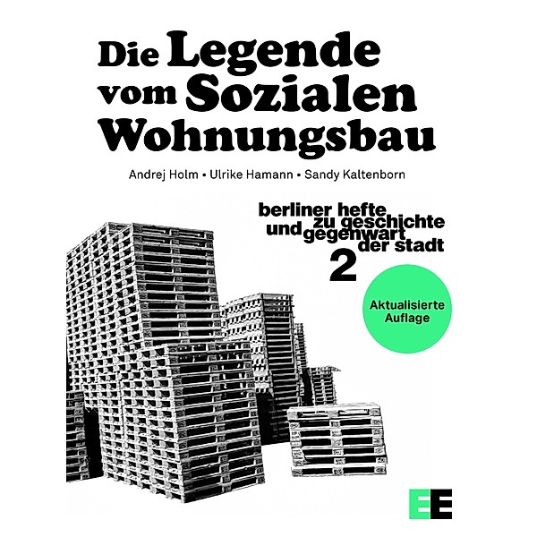 Die Legende vom Sozialen Wohnungsbau / Berliner Hefte zu Geschichte und Gegenwart der Stadt Bd.2, Andrej Holm, Ulrike Hamann, Sandy Kaltenborn