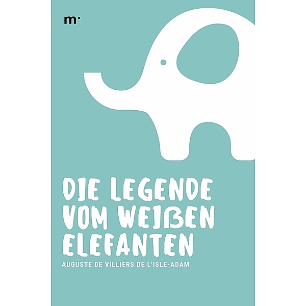 Die Legende vom weißen Elefanten, Auguste de Villiers de l'Isle-Adam