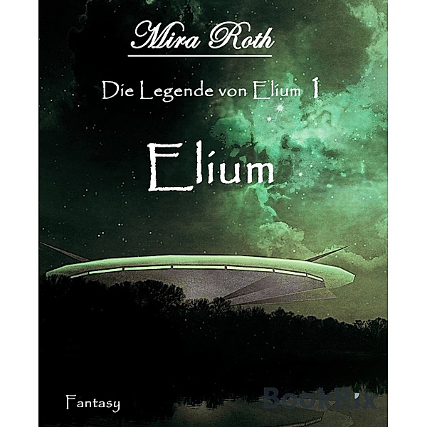 Die Legende von Elium: Elium, Mira Roth